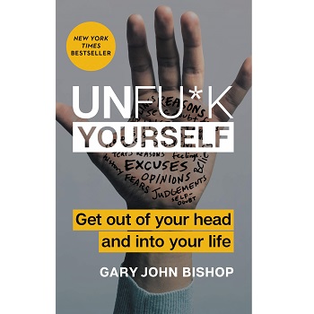 Unfu*k Yourself by Gary John Bishop