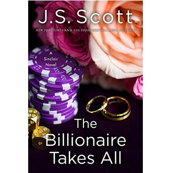 The Billionaire Takes All by J. S. Scott