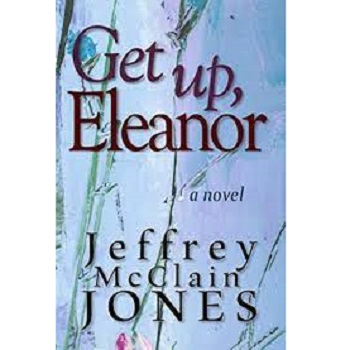 Get Up, Eleanor by Jeffrey McClain Jones 