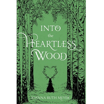 Into the Heartless Wood by Joanna Ruth Meyer
