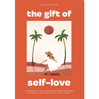 The Gift of Self-Love by Mary Jelkovsky