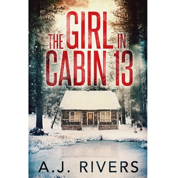 The Girl in Cabin 13 by A.J. Rivers
