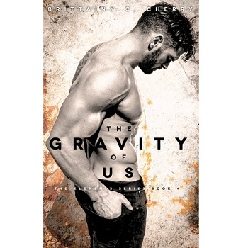 The Gravity of Us by Brittainy Cherry