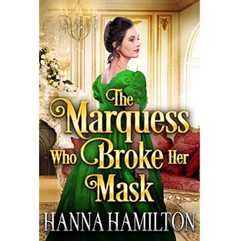 The Marquess Who Broke Her Mask by Hanna Hamilton