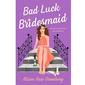 Bad Luck Bridesmaid by Alison Rose Greenberg