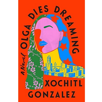 Olga Dies Dreaming by Xochitl Gonzalez