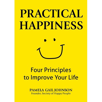 Practical Happiness Four Principles to Improve Your Life by Pamela Gail Johnson