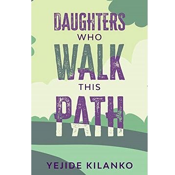 Daughters who Walk this Path by Yejide Kilanko