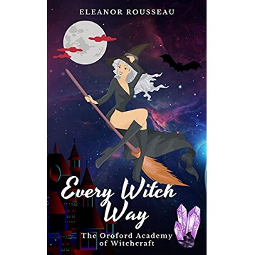 Every Witch Way An Enemies to Lovers Romance by Eleanor Rousseau