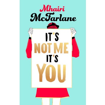 Its Not Me Its You by Mhairi McFarlane
