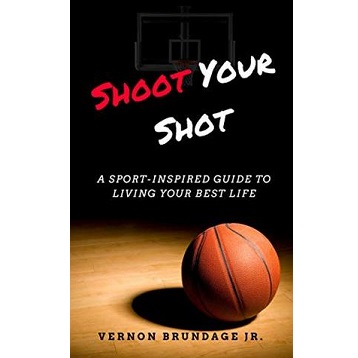 Shoot Your Shot by Vernon Brundage Jr.