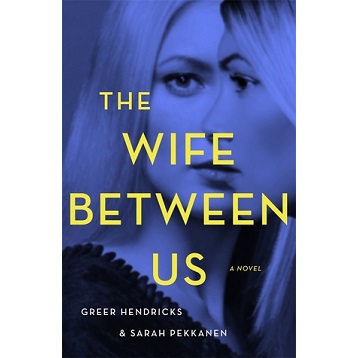 The Wife Between Us by Greer Hendricks