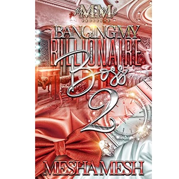 Banging My Billionaire Boss 2 by Mesha Mesh