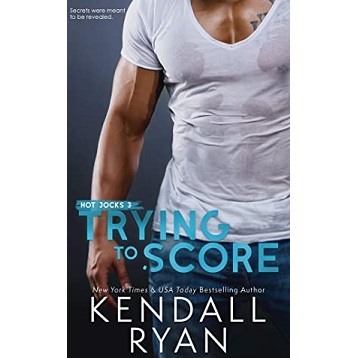 Trying to Score by Kendall Ryan