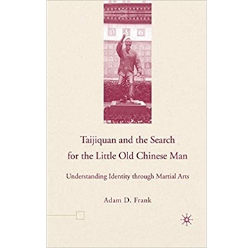 Taijiquan and the Search for the Little Old Chinese Man by A. Frank