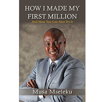 How I Made My First Million by Musa Mseleku