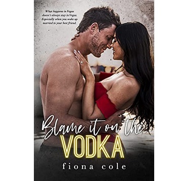Blame it on the Vodka by Fiona Cole