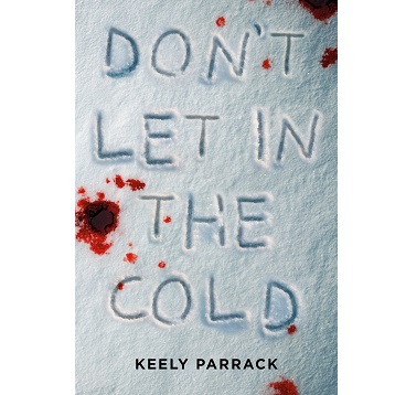 Dont Let In the Cold by Keely Parrack