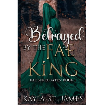 Betrayed By The Fae King by Kayla St James