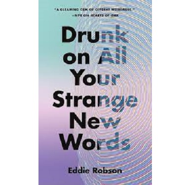 Drunk on All Your Strange New Words by Eddie Robson
