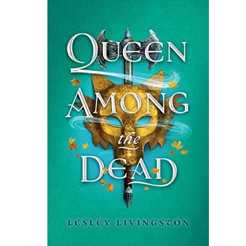 Queen Among the Dead by Lesley Livingston