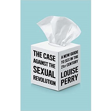 The Case Against the Sexual Revolution by Louise Perry