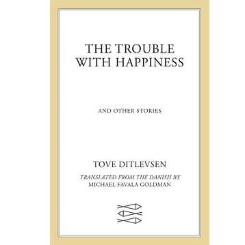 The Trouble with Happiness by Tove Ditlevsen