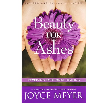 Beauty For Ashes by Joyce Meyer