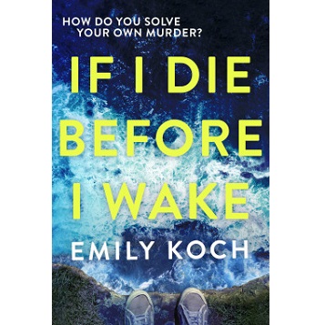 If I Die Before I Wake by Emily Koch