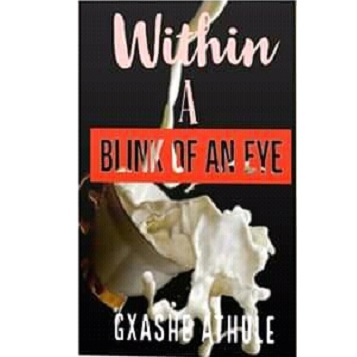 WITHIN A BLINK OF AN EYE by Gxashe A