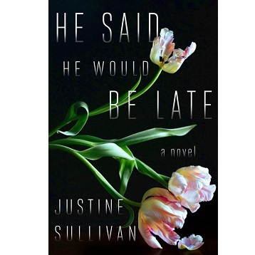 He Said He Would Be Late by Justine Sullivan