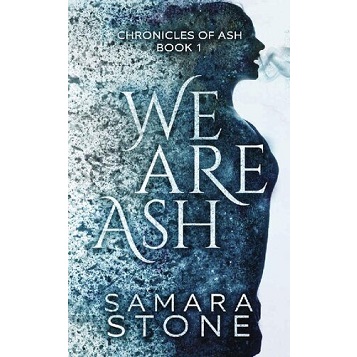 We Are Ash by Samara Stone