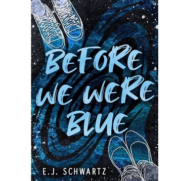 The Novel Before We Were Blue by E. J. Schwartz