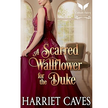 A Scarred Wallflower for the Duke by Harriet Caves