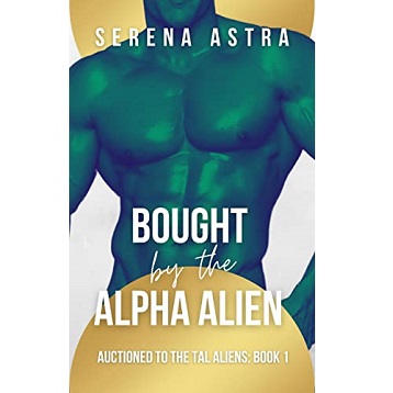 Bought by the Alpha Alien by Serena Astra