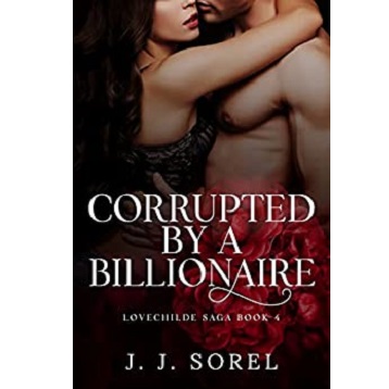 Corrupted By a Billionaire by J. J. Sorel
