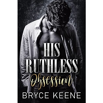 His Ruthless Obsession by Bryce Keene