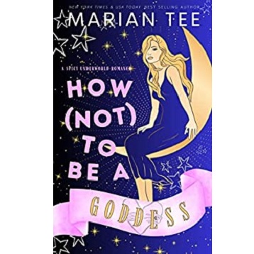 How (Not) To Be A Goddess by Marian Tee