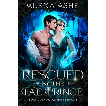 Rescued by the Fae Prince by Alexa Ashe