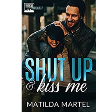 Shut Up & Kiss Me by Matilda Martel