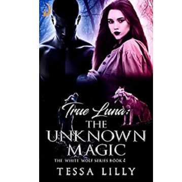 True Luna The Unknown Magic by Tessa Lilly