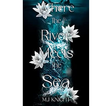 Where the River Meets the Sea by M.J Knight