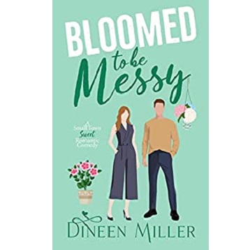 Bloomed to Be Messy by Dineen Miller