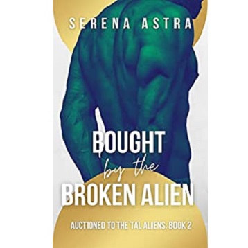 Bought By the Broken Alien by Serena Astra