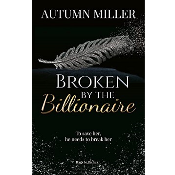 Broken By The Billionaire by Autumn Miller