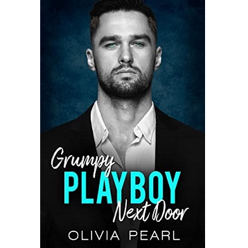 Grumpy Playboy Next Door by Olivia Pearl
