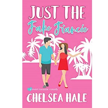 Just the Fake Fiancée by Chelsea Hale