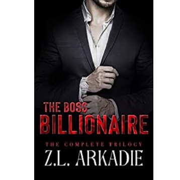 The Boss Billionaire by Z.L. Arkadie