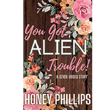 You Got Alien Trouble! by Honey Phillips
