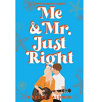 Me and Mr. Just Right by Kaylee Baldwin